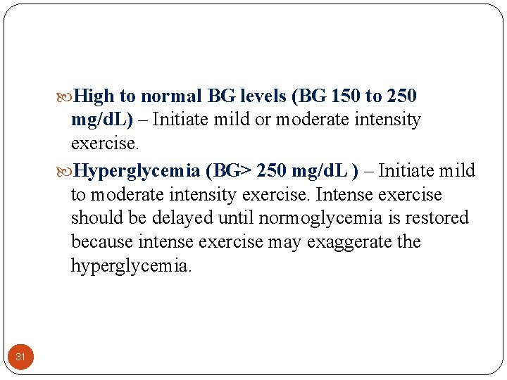  High to normal BG levels (BG 150 to 250 mg/d. L) – Initiate