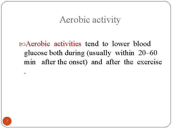 Aerobic activity Aerobic activities tend to lower blood glucose both during (usually within 20–