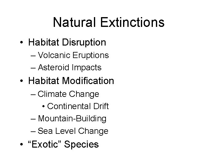 Natural Extinctions • Habitat Disruption – Volcanic Eruptions – Asteroid Impacts • Habitat Modification