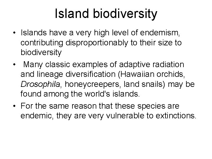 Island biodiversity • Islands have a very high level of endemism, contributing disproportionably to