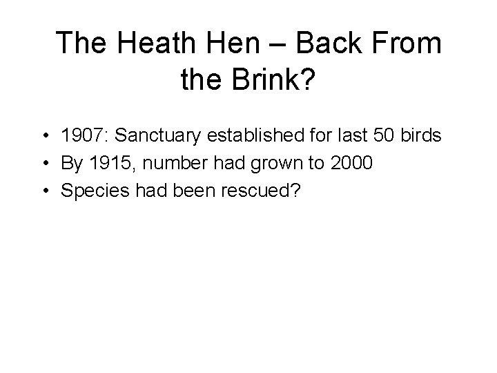 The Heath Hen – Back From the Brink? • 1907: Sanctuary established for last