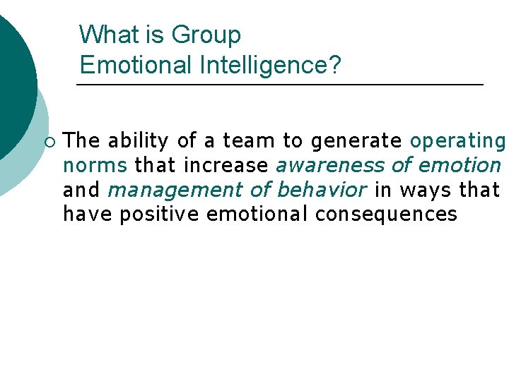 What is Group Emotional Intelligence? ¡ The ability of a team to generate operating