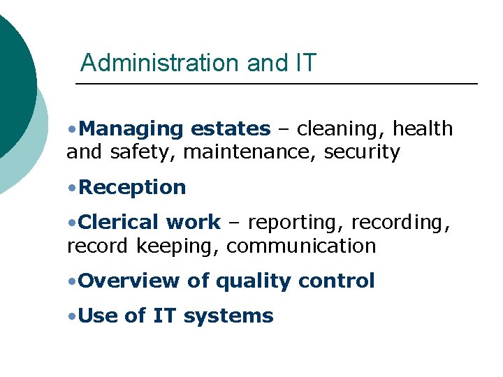 Administration and IT • Managing estates – cleaning, health and safety, maintenance, security •