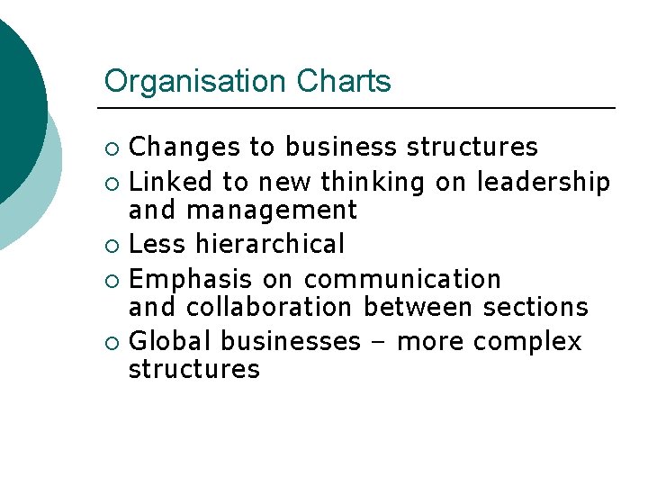 Organisation Charts Changes to business structures ¡ Linked to new thinking on leadership and