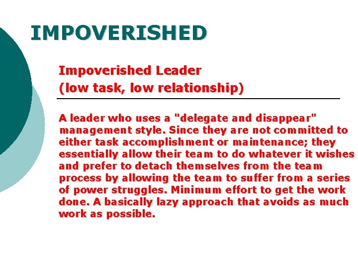 IMPOVERISHED Impoverished Leader (low task, low relationship) A leader who uses a "delegate and