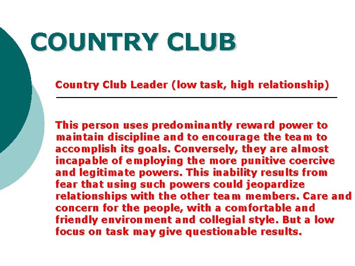 COUNTRY CLUB Country Club Leader (low task, high relationship) This person uses predominantly reward