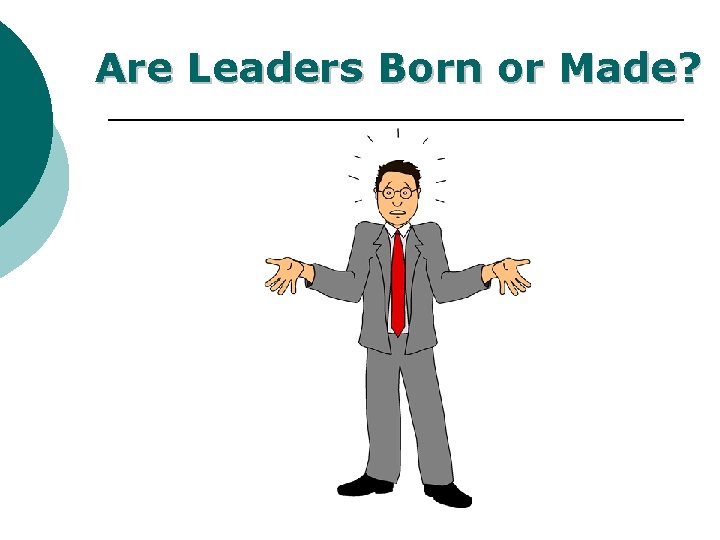Are Leaders Born or Made? 