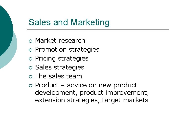 Sales and Marketing ¡ ¡ ¡ Market research Promotion strategies Pricing strategies Sales strategies