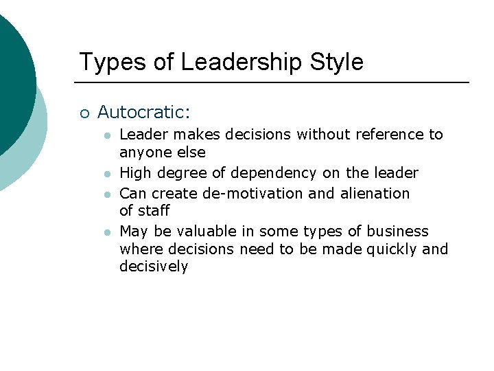 Types of Leadership Style ¡ Autocratic: l l Leader makes decisions without reference to
