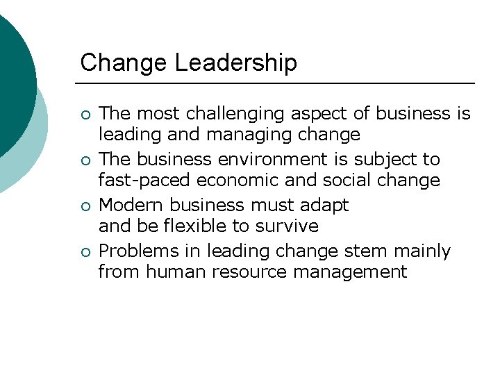 Change Leadership ¡ ¡ The most challenging aspect of business is leading and managing