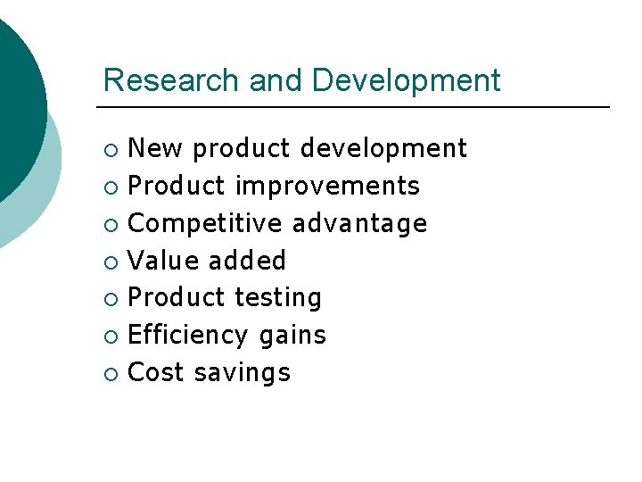 Research and Development New product development ¡ Product improvements ¡ Competitive advantage ¡ Value