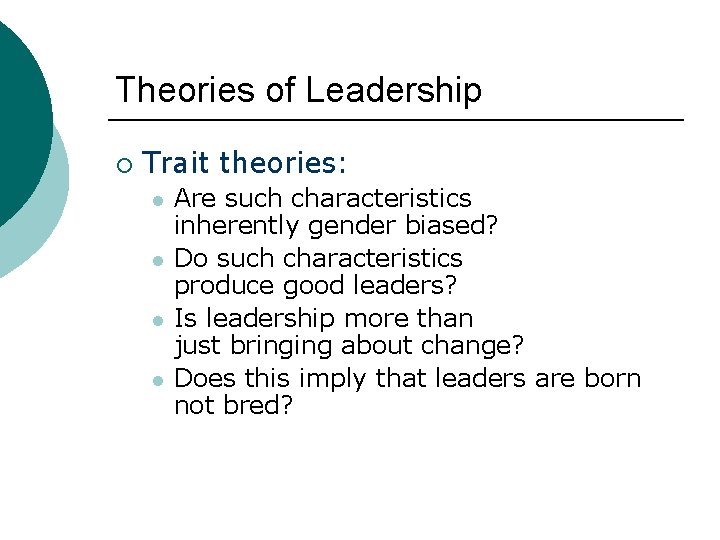 Theories of Leadership ¡ Trait theories: l l Are such characteristics inherently gender biased?