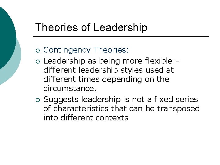 Theories of Leadership ¡ ¡ ¡ Contingency Theories: Leadership as being more flexible –