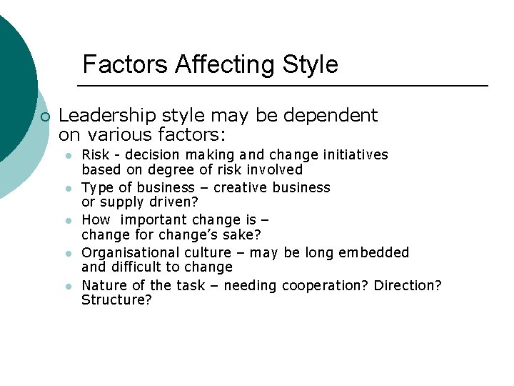 Factors Affecting Style ¡ Leadership style may be dependent on various factors: l l