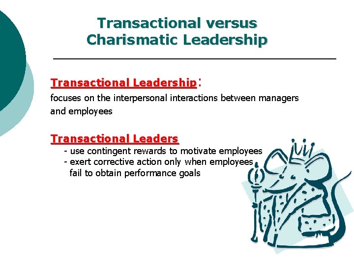 Transactional versus Charismatic Leadership Transactional Leadership: focuses on the interpersonal interactions between managers and