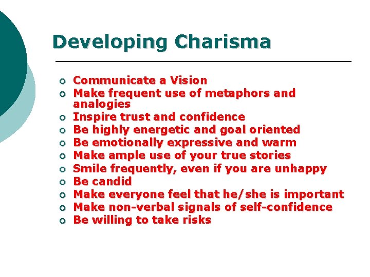 Developing Charisma ¡ ¡ ¡ Communicate a Vision Make frequent use of metaphors and