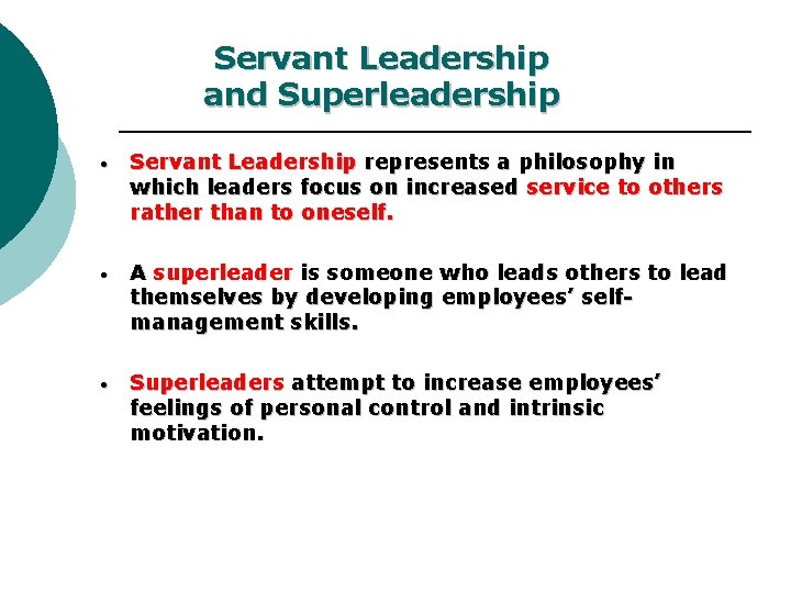 Servant Leadership and Superleadership • Servant Leadership represents a philosophy in which leaders focus