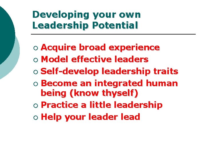Developing your own Leadership Potential Acquire broad experience ¡ Model effective leaders ¡ Self-develop