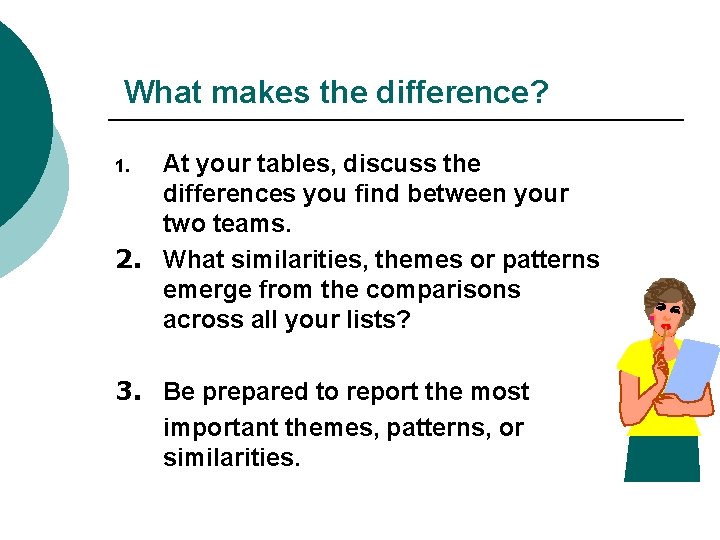 What makes the difference? At your tables, discuss the differences you find between your