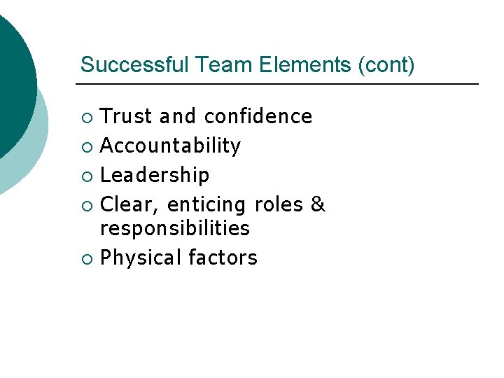 Successful Team Elements (cont) Trust and confidence ¡ Accountability ¡ Leadership ¡ Clear, enticing