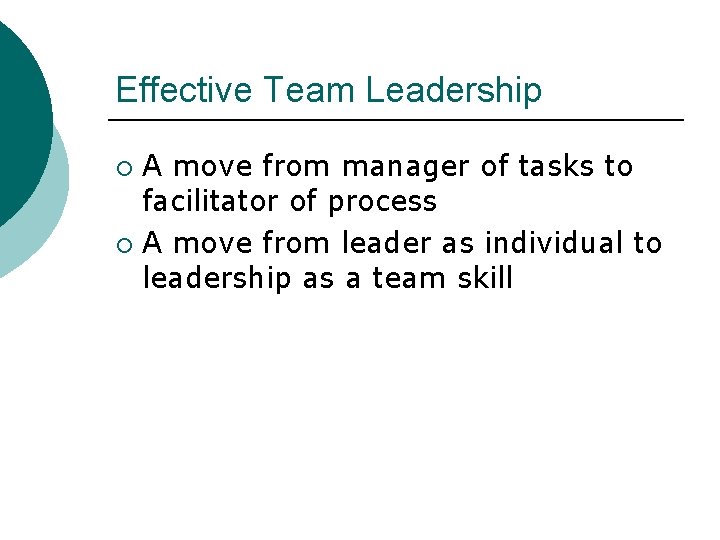 Effective Team Leadership A move from manager of tasks to facilitator of process ¡