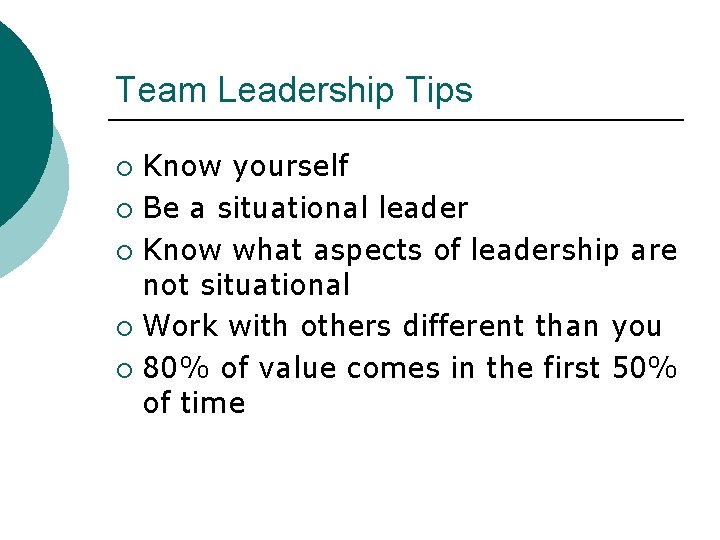Team Leadership Tips Know yourself ¡ Be a situational leader ¡ Know what aspects