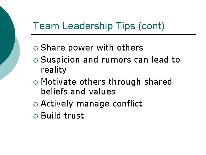 Team Leadership Tips (cont) Share power with others ¡ Suspicion and rumors can lead