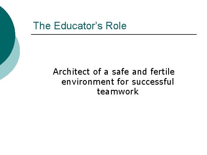 The Educator’s Role Architect of a safe and fertile environment for successful teamwork 