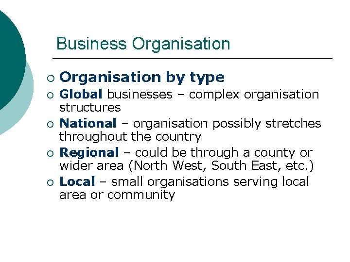 Business Organisation ¡ ¡ ¡ Organisation by type Global businesses – complex organisation structures