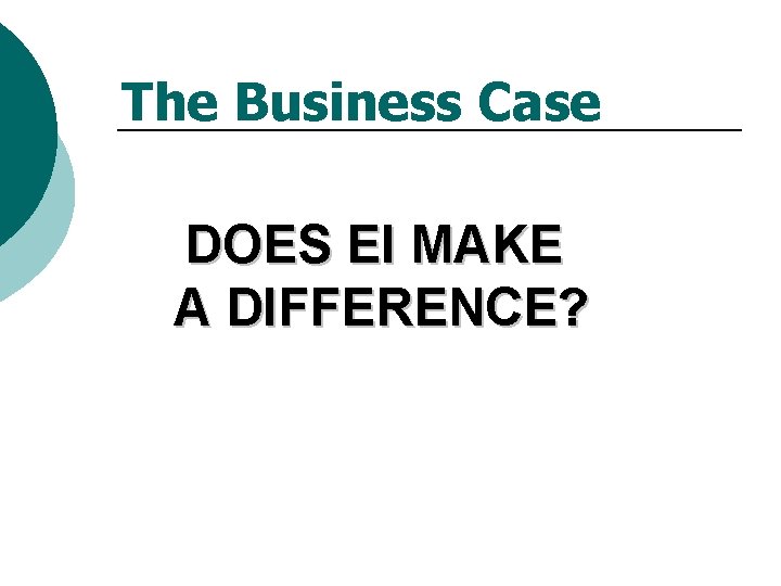 The Business Case DOES EI MAKE A DIFFERENCE? 