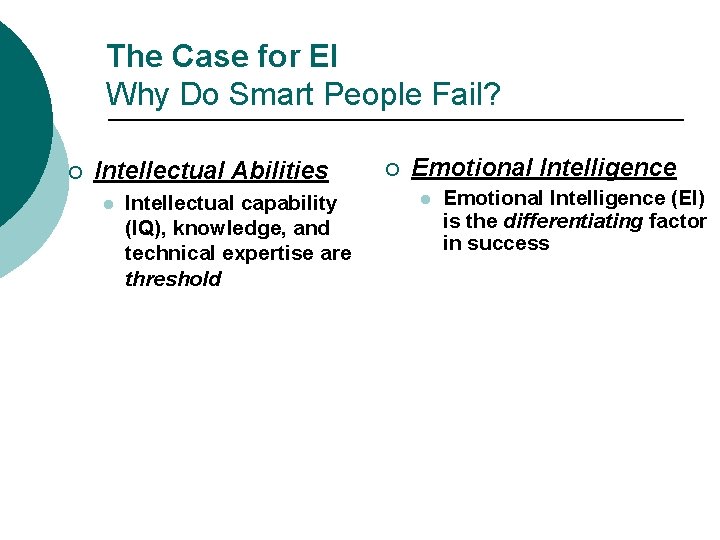 The Case for EI Why Do Smart People Fail? ¡ Intellectual Abilities l Intellectual