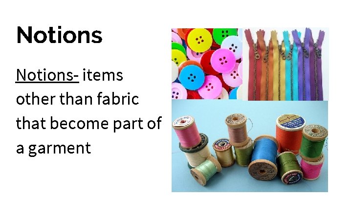 Notions- items other than fabric that become part of a garment 