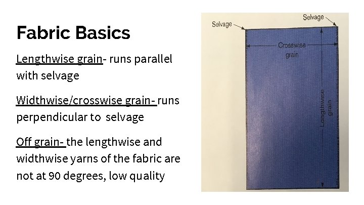 Fabric Basics Lengthwise grain- runs parallel with selvage Widthwise/crosswise grain- runs perpendicular to selvage