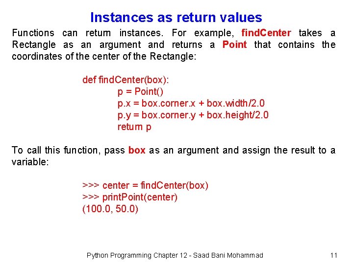 Instances as return values Functions can return instances. For example, find. Center takes a