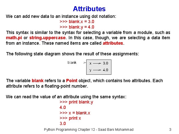 Attributes We can add new data to an instance using dot notation: >>> blank.