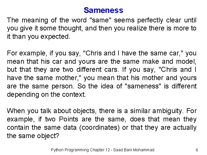 Sameness The meaning of the word "same" seems perfectly clear until you give it