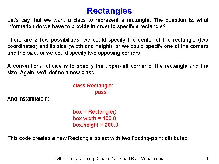 Rectangles Let's say that we want a class to represent a rectangle. The question