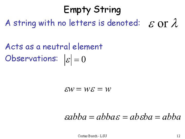 Empty String A string with no letters is denoted: Acts as a neutral element