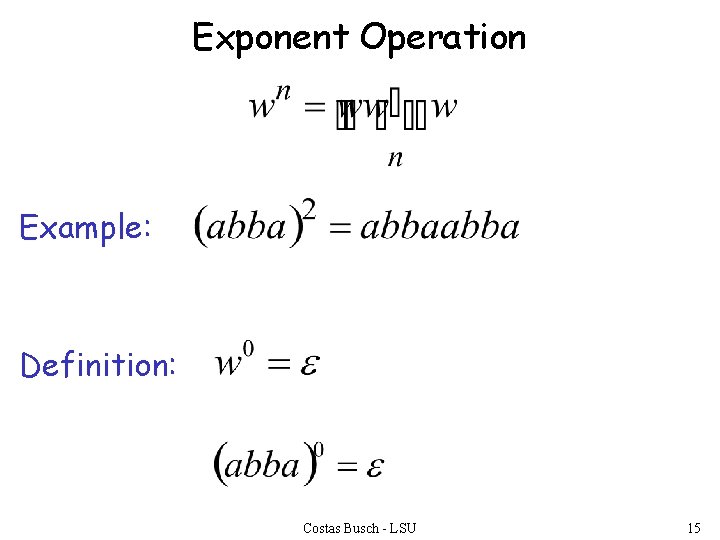 Exponent Operation Example: Definition: Costas Busch - LSU 15 