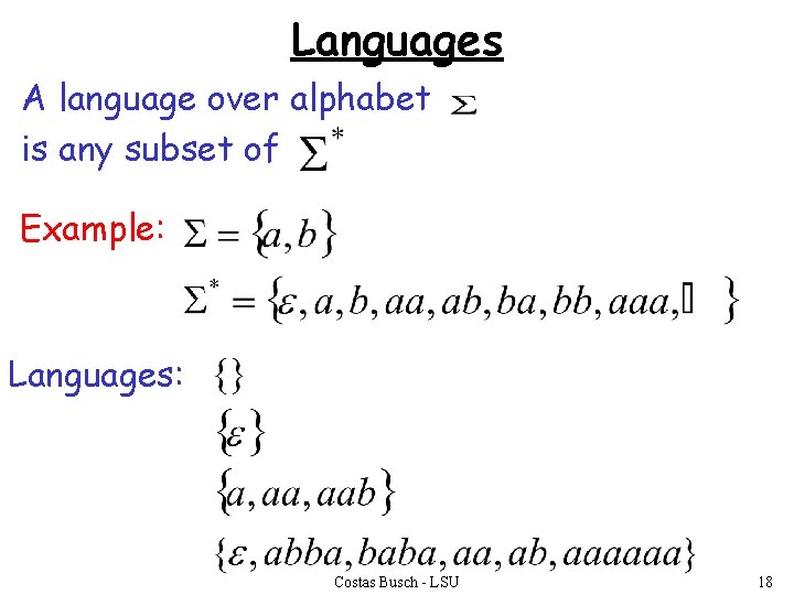 Languages A language over alphabet is any subset of Example: Languages: Costas Busch -