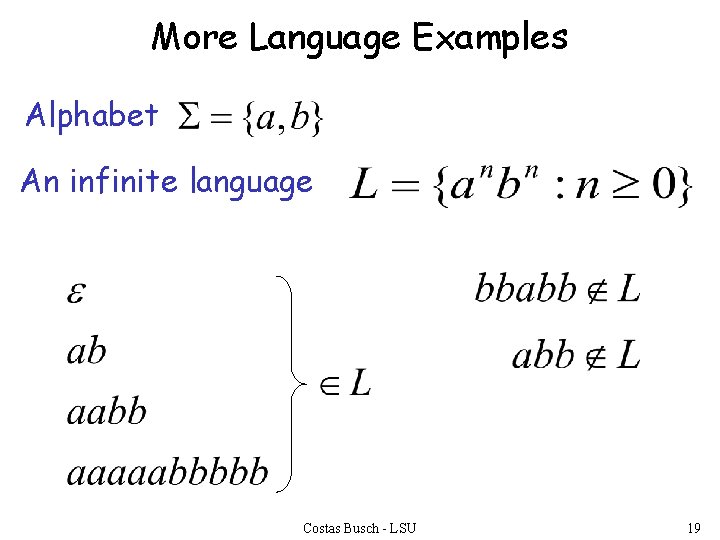 More Language Examples Alphabet An infinite language Costas Busch - LSU 19 