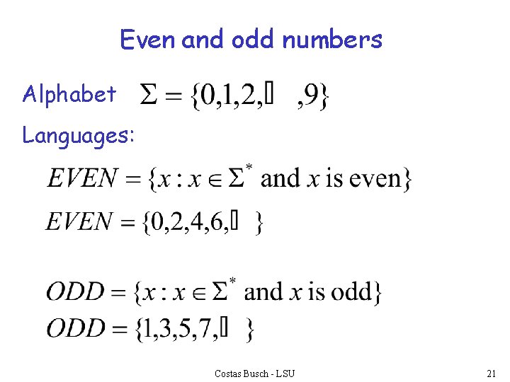 Even and odd numbers Alphabet Languages: Costas Busch - LSU 21 