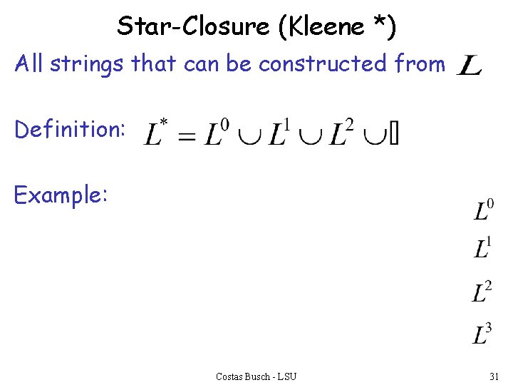 Star-Closure (Kleene *) All strings that can be constructed from Definition: Example: Costas Busch
