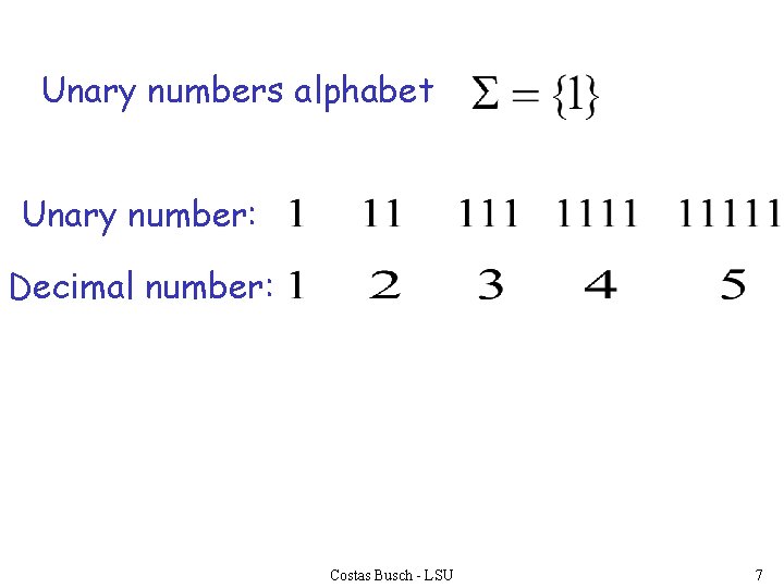 Unary numbers alphabet Unary number: Decimal number: Costas Busch - LSU 7 