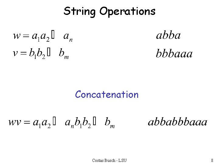 String Operations Concatenation Costas Busch - LSU 8 