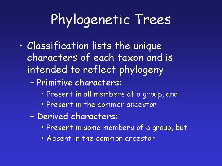 Phylogenetic Trees • Classification lists the unique characters of each taxon and is intended