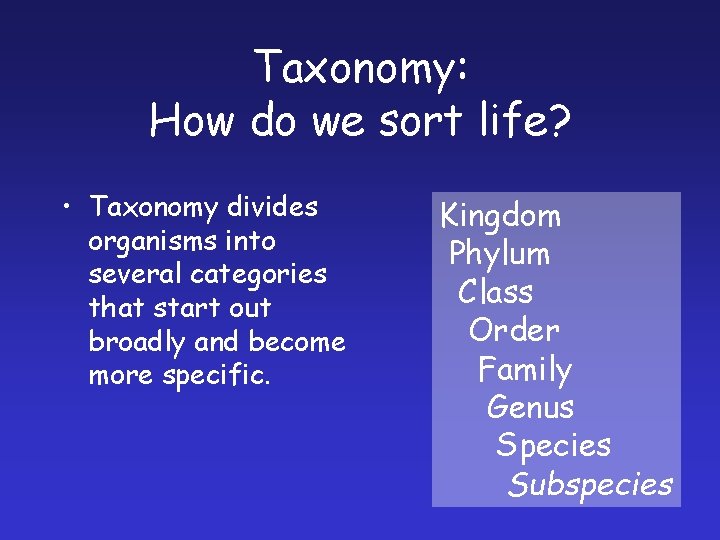 Taxonomy: How do we sort life? • Taxonomy divides organisms into several categories that