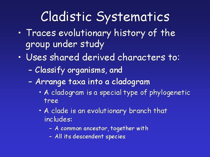 Cladistic Systematics • Traces evolutionary history of the group under study • Uses shared