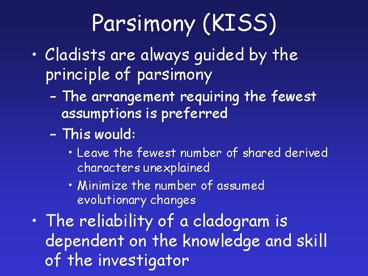 Parsimony (KISS) • Cladists are always guided by the principle of parsimony – The