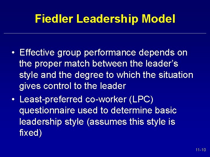 Fiedler Leadership Model • Effective group performance depends on the proper match between the